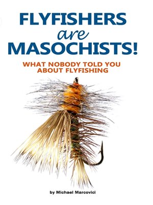 cover image of Flyfishers are Masochists!